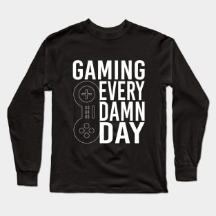 GAMING EVERY DAMN DAY T-SHIRT gamers t shirt Long Sleeve T-Shirt